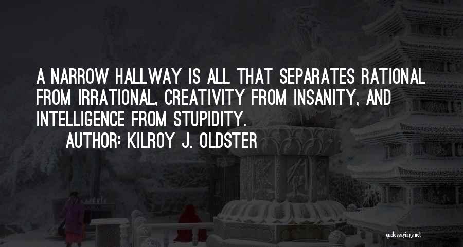 Intelligence And Insanity Quotes By Kilroy J. Oldster