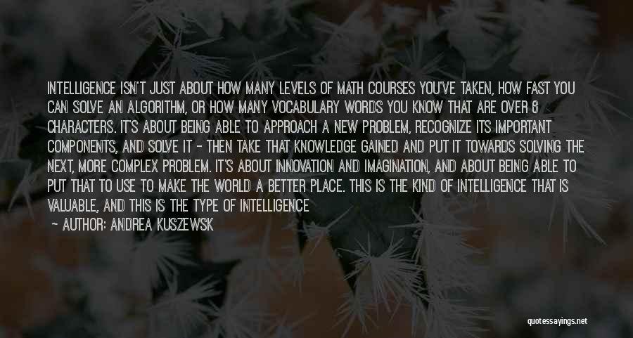 Intelligence And Knowledge Quotes By Andrea Kuszewsk