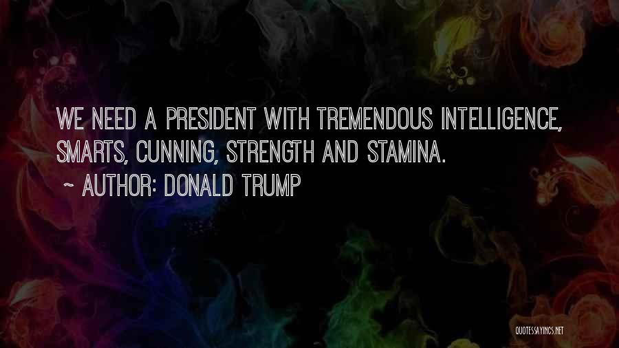 Intelligence And Strength Quotes By Donald Trump