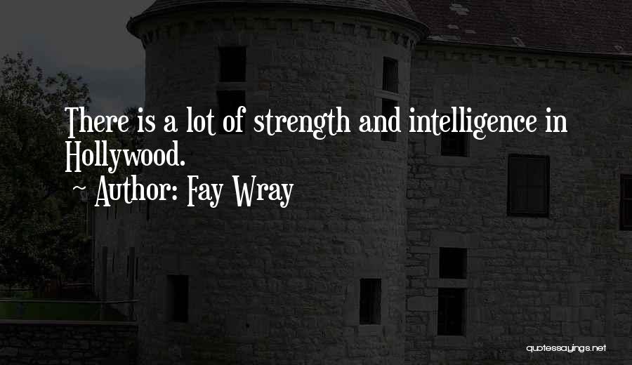 Intelligence And Strength Quotes By Fay Wray