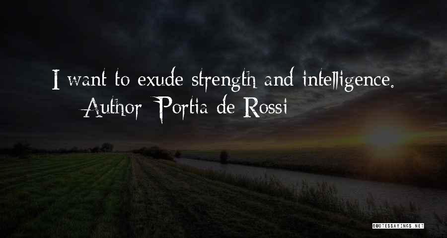 Intelligence And Strength Quotes By Portia De Rossi