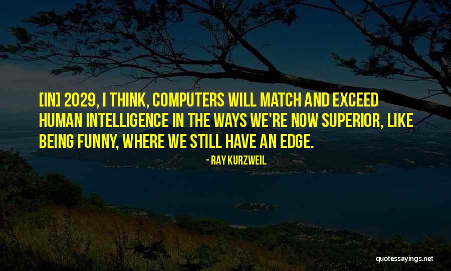 Intelligence Funny Quotes By Ray Kurzweil