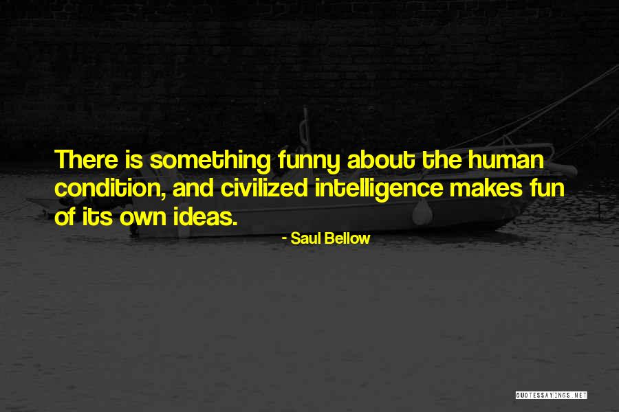 Intelligence Funny Quotes By Saul Bellow Intelligence Funny Quotes By Saul Bellow