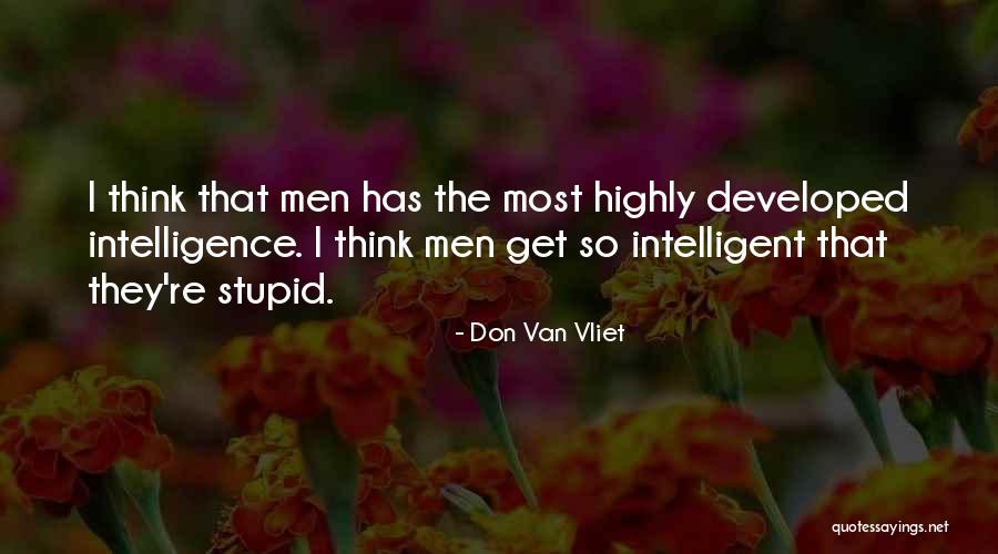 Intelligence Intelligent Men Quotes By Don Van Vliet Intelligence Intelligent Men Quotes By Don Van Vliet