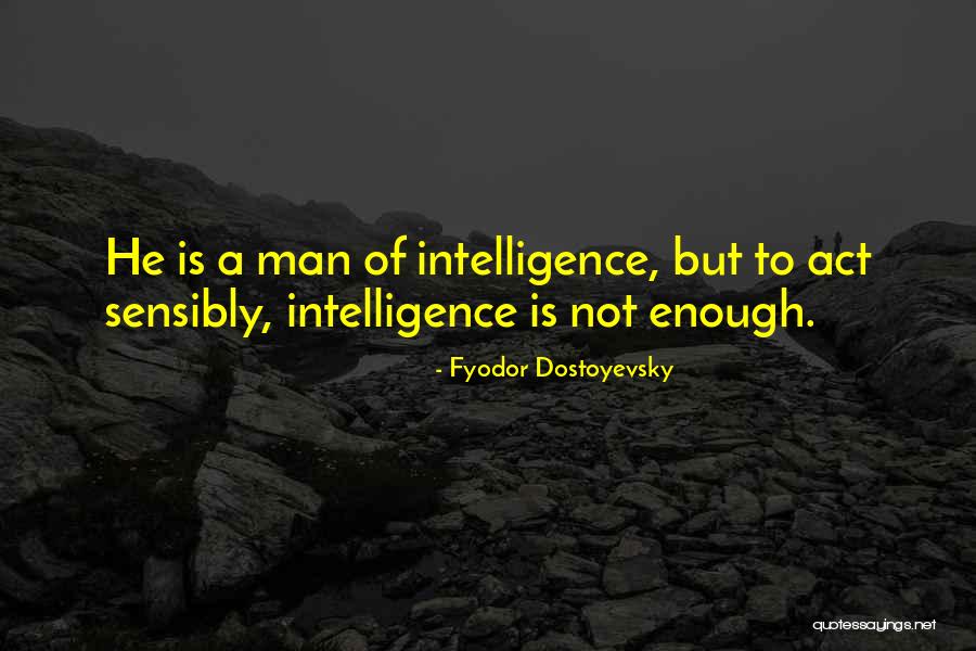 Intelligence Is Not Enough Quotes By Fyodor Dostoyevsky