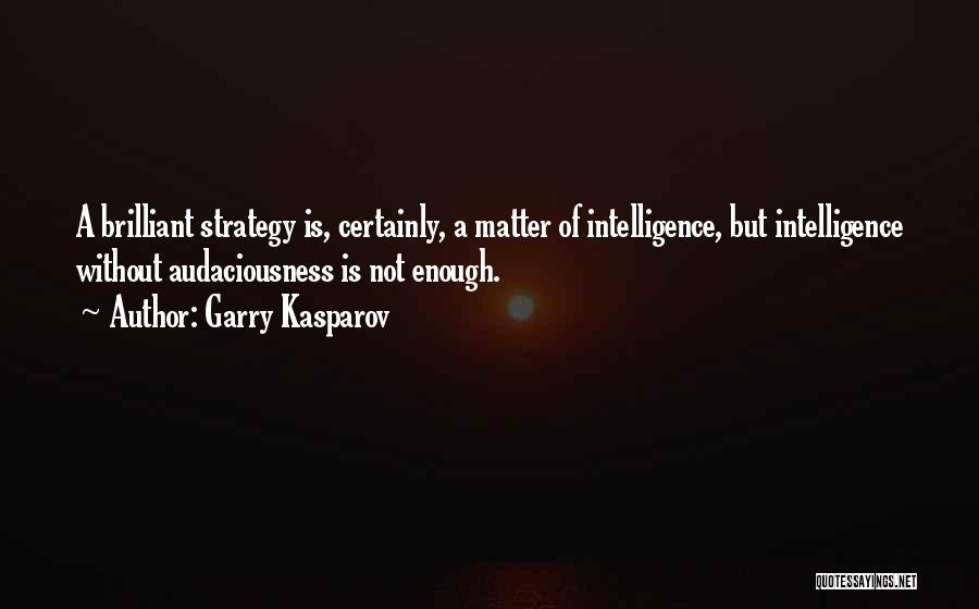 Intelligence Is Not Enough Quotes By Garry Kasparov