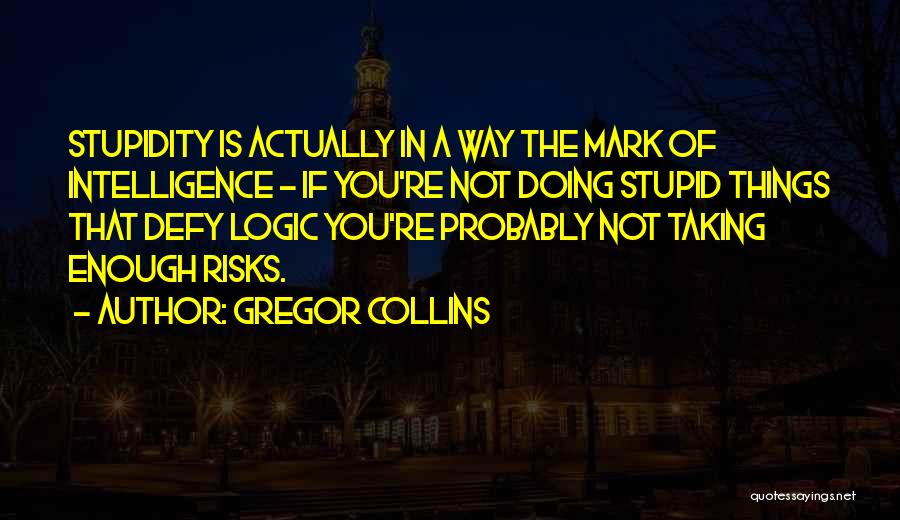 Intelligence Is Not Enough Quotes By Gregor Collins