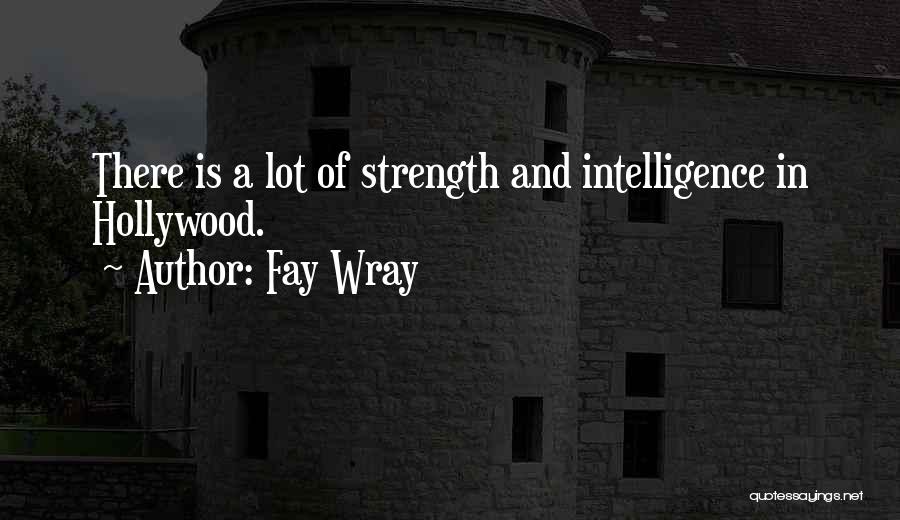 Intelligence Over Strength Quotes By Fay Wray