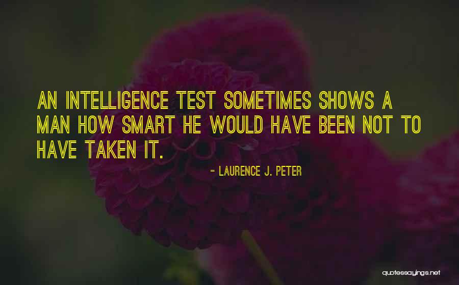Intelligence Test Quotes By Laurence J. Peter Intelligence Test Quotes By Laurence J. Peter