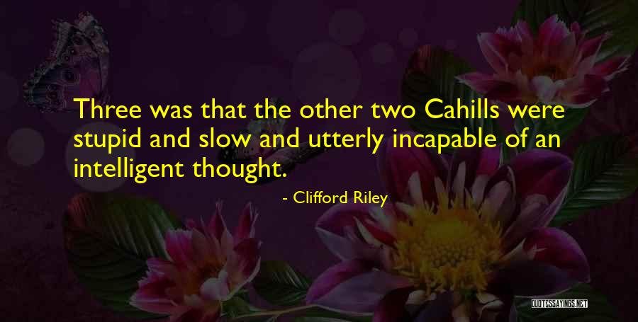 Intelligent And Stupid Quotes By Clifford Riley Intelligent And Stupid Quotes By Clifford Riley