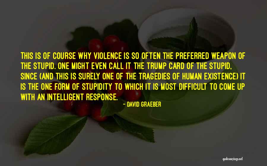 Intelligent And Stupid Quotes By David Graeber Intelligent And Stupid Quotes By David Graeber