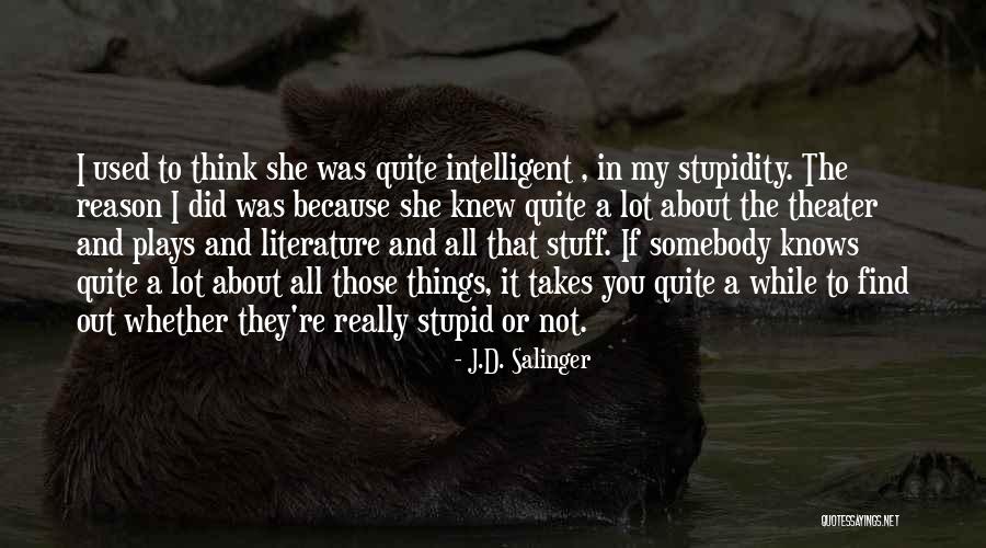 Intelligent And Stupid Quotes By J.D. Salinger Intelligent And Stupid Quotes By J.D. Salinger