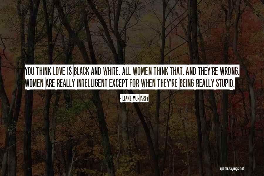 Intelligent And Stupid Quotes By Liane Moriarty Intelligent And Stupid Quotes By Liane Moriarty