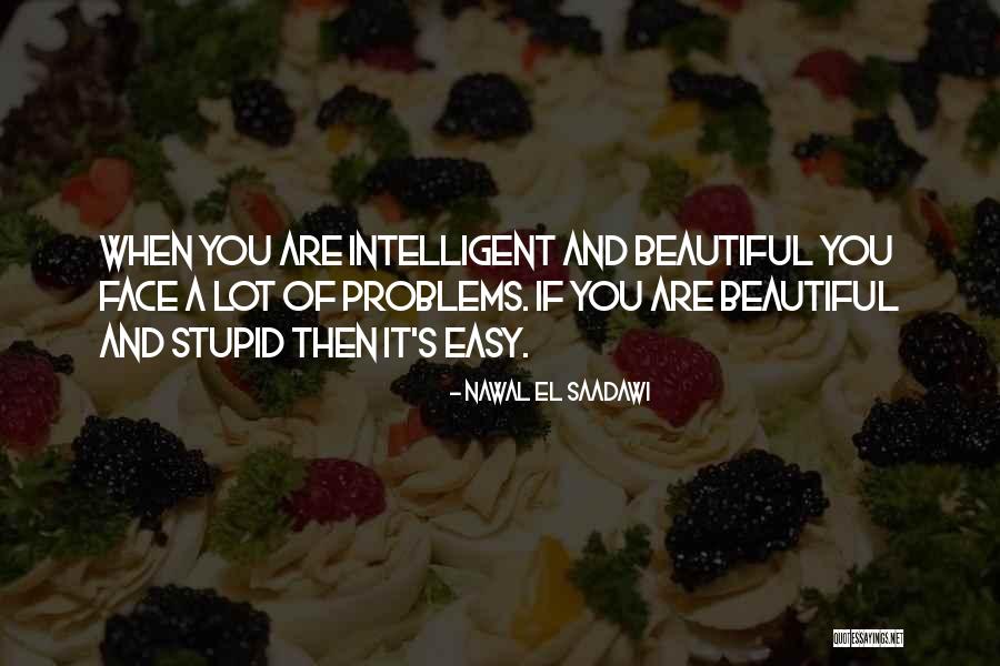 Intelligent And Stupid Quotes By Nawal El Saadawi Intelligent And Stupid Quotes By Nawal El Saadawi