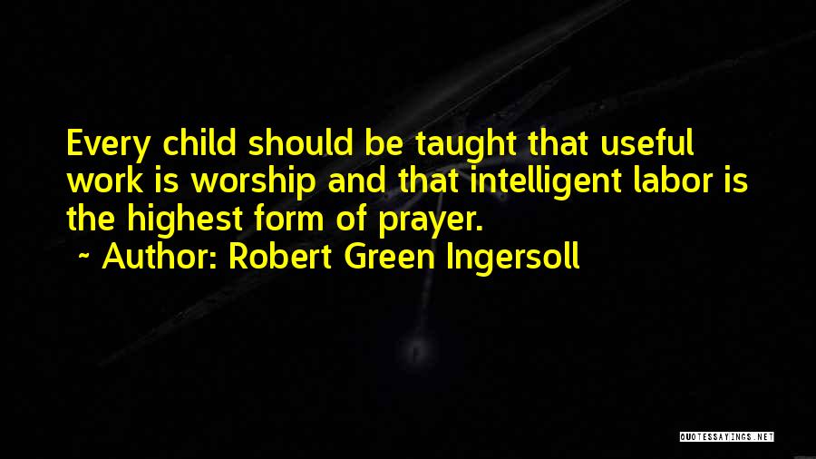 Intelligent Child Quotes By Robert Green Ingersoll