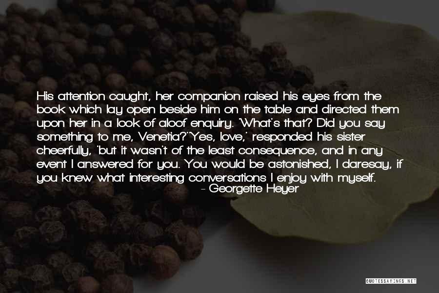 Intelligent Conversations Quotes By Georgette Heyer Intelligent Conversations Quotes By Georgette Heyer