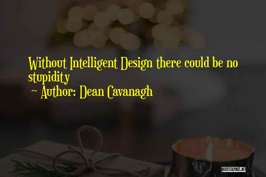 Intelligent Design Quotes By Dean Cavanagh