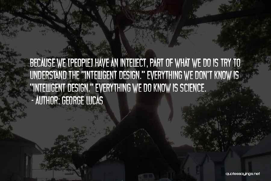 Intelligent Design Quotes By George Lucas