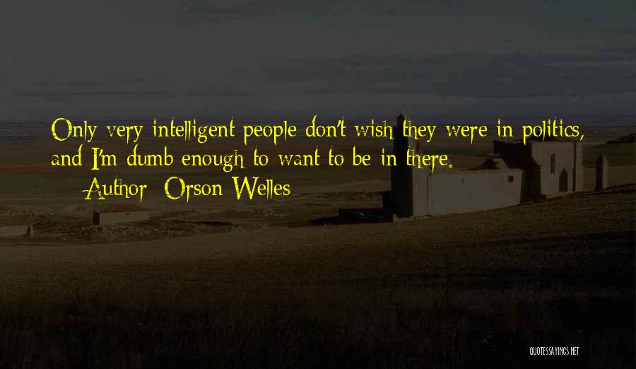 Intelligent Dumb Quotes By Orson Welles