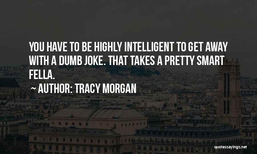 Intelligent Dumb Quotes By Tracy Morgan