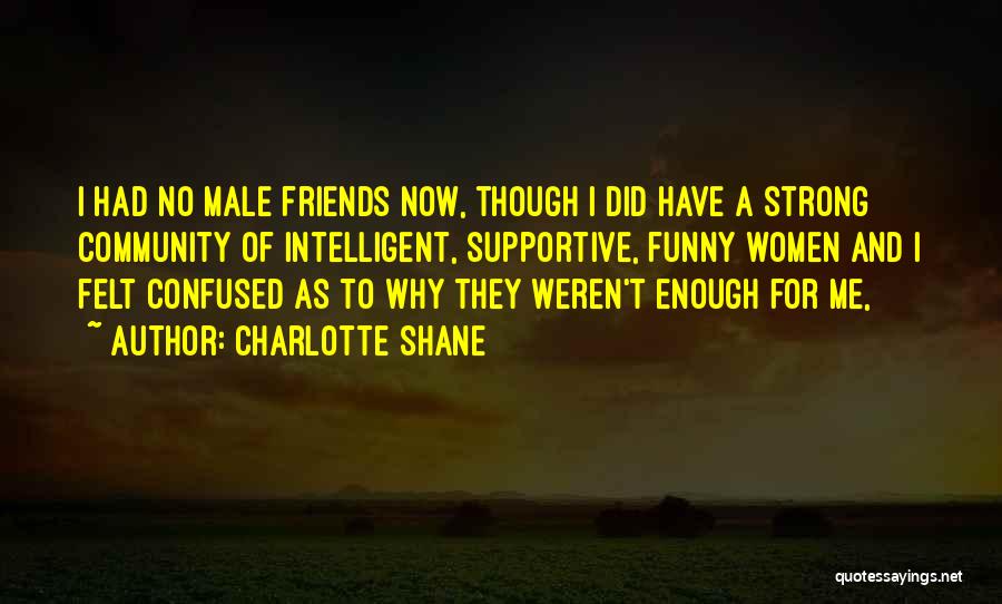 Intelligent Friends Quotes By Charlotte Shane