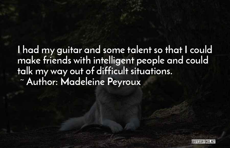 Intelligent Friends Quotes By Madeleine Peyroux