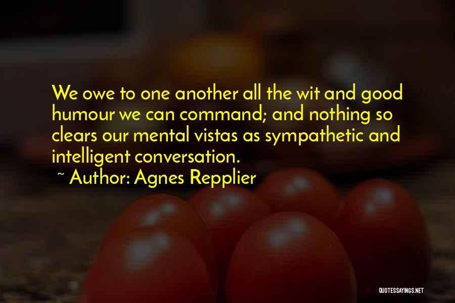 Intelligent Humour Quotes By Agnes Repplier