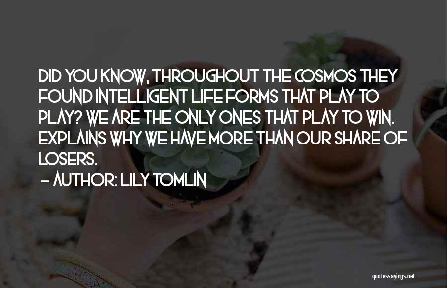 Intelligent Life Forms Quotes By Lily Tomlin