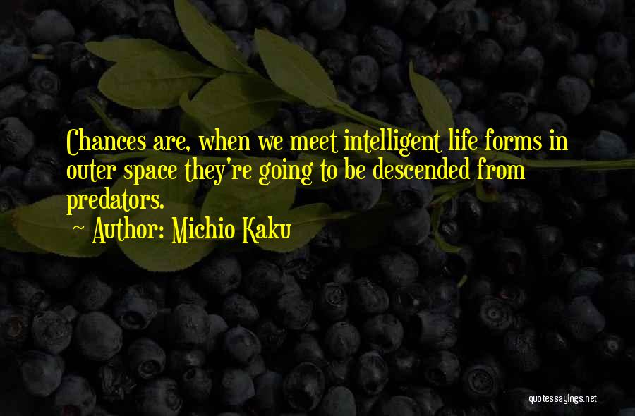 Intelligent Life Forms Quotes By Michio Kaku