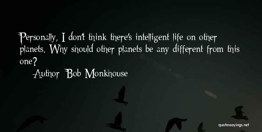 Intelligent Life On Other Planets Quotes By Bob Monkhouse