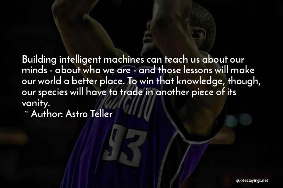 Intelligent Machines Quotes By Astro Teller