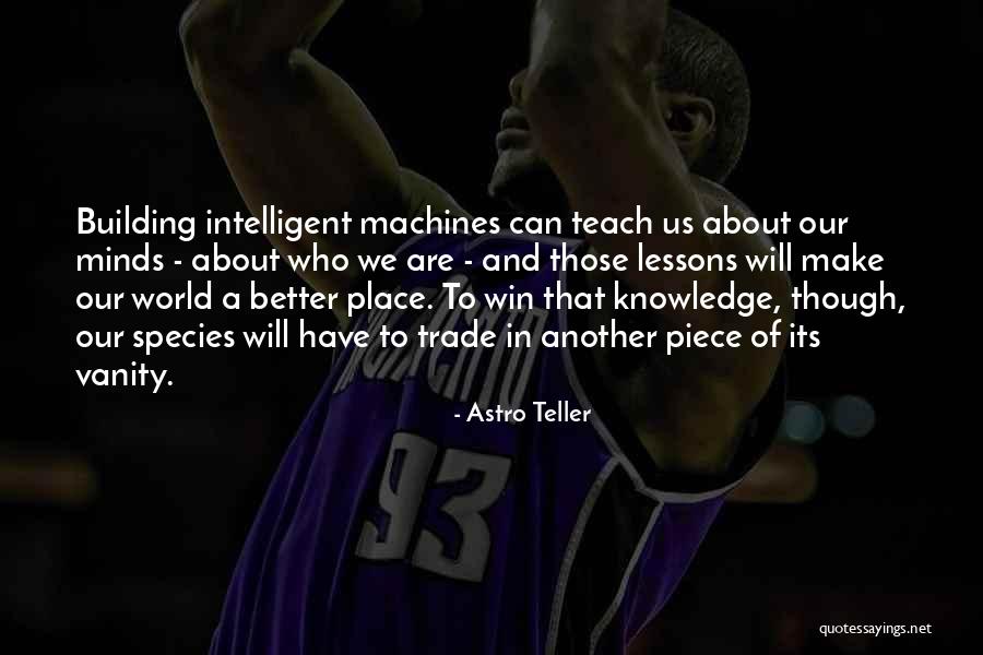 Intelligent Machines Quotes By Astro Teller