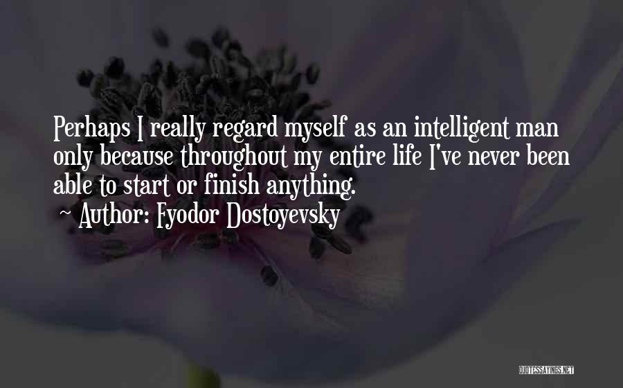 Intelligent Man Quotes By Fyodor Dostoyevsky