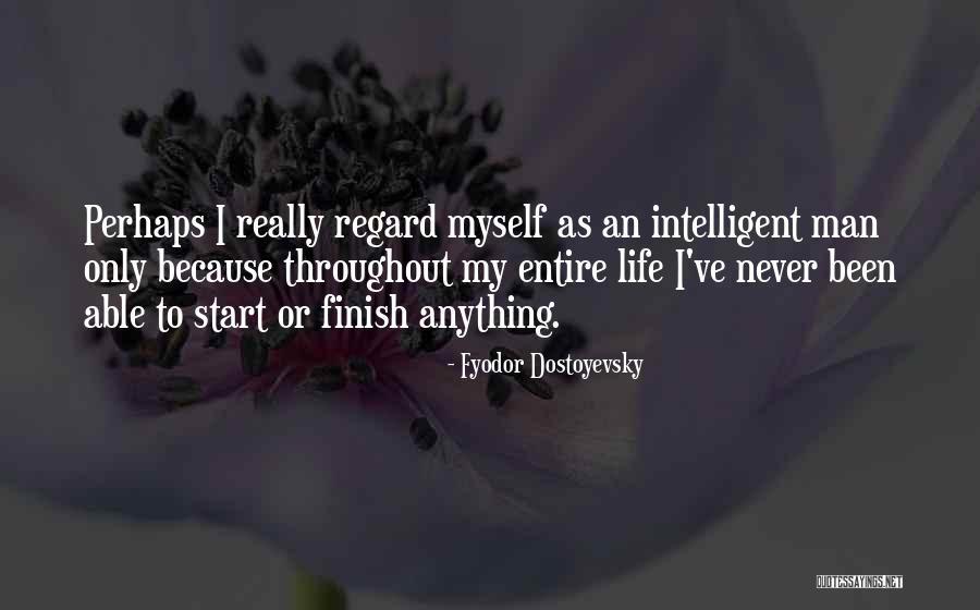 Intelligent Man Quotes By Fyodor Dostoyevsky