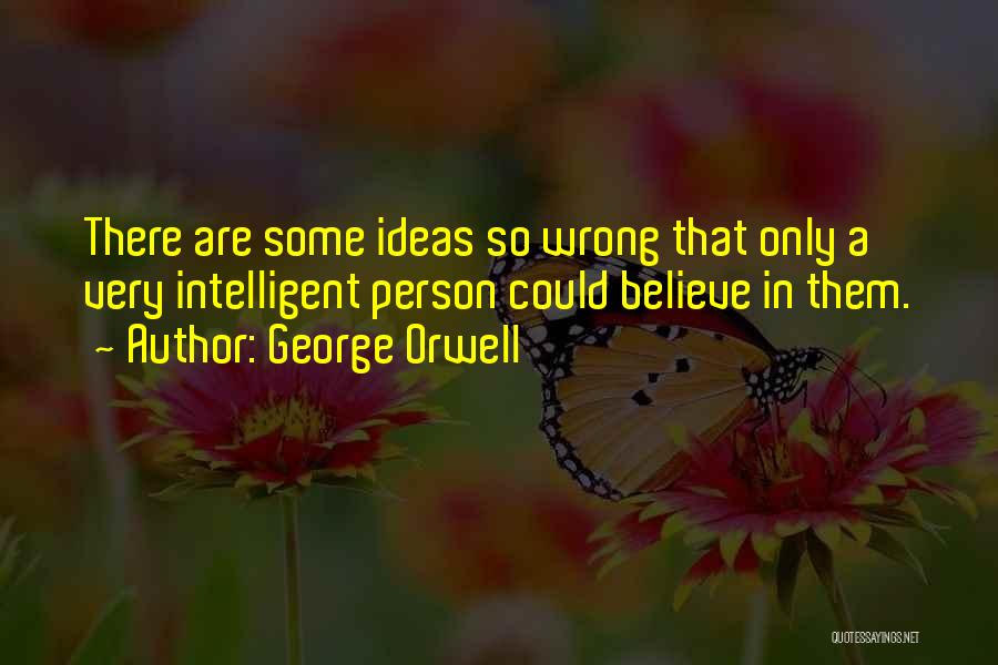 Intelligent Person Quotes By George Orwell