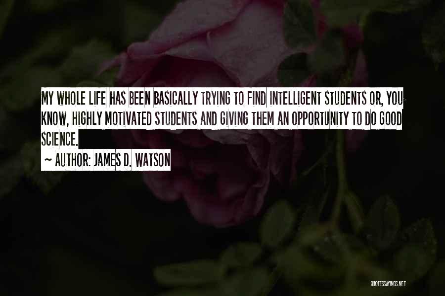 Intelligent Students Quotes By James D. Watson
