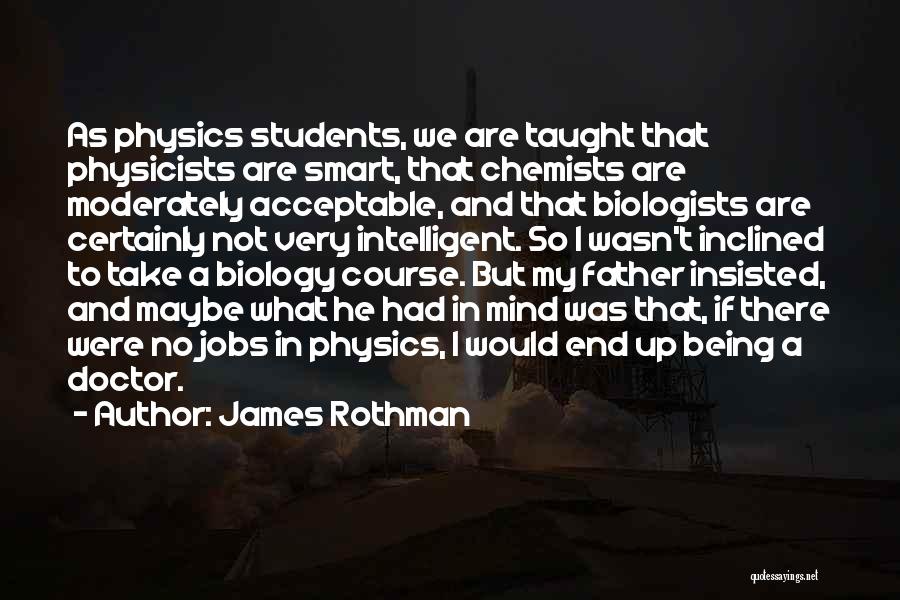 Intelligent Students Quotes By James Rothman