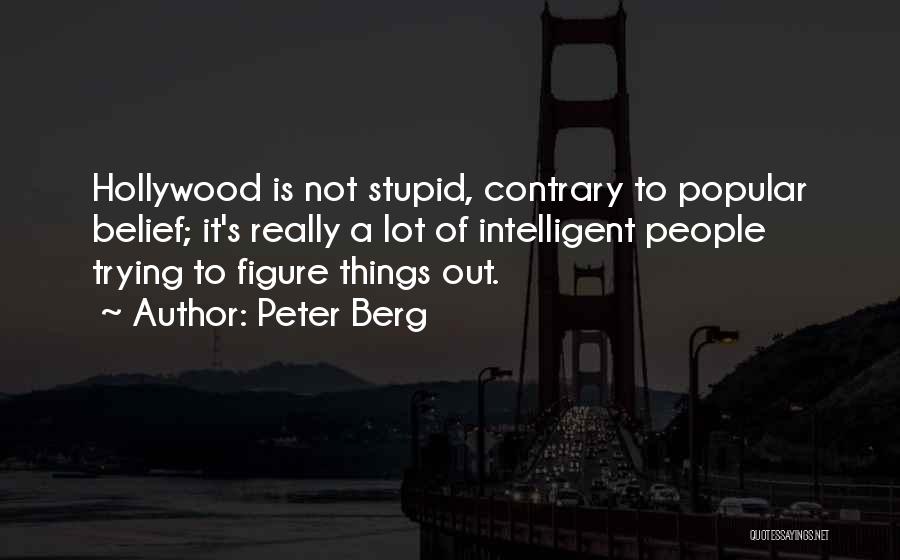 Intelligent Vs Stupid Quotes By Peter Berg