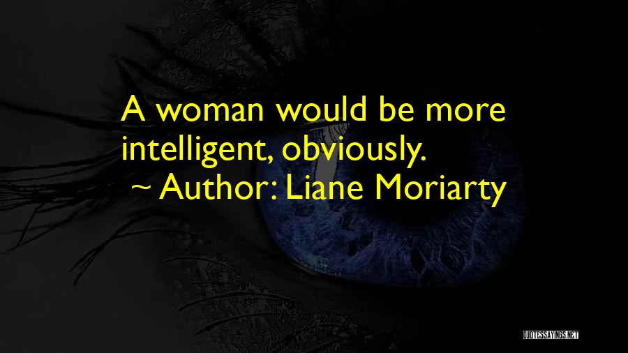 Intelligent Woman Quotes By Liane Moriarty