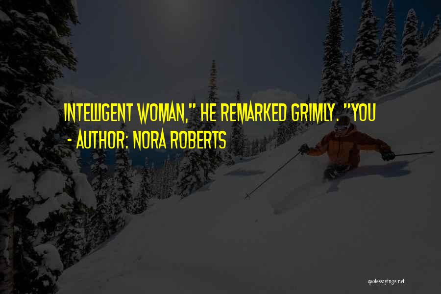 Intelligent Woman Quotes By Nora Roberts