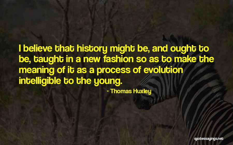 Intelligible Quotes By Thomas Huxley