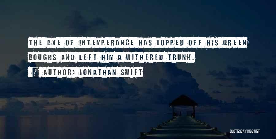 Intemperance Quotes By Jonathan Swift