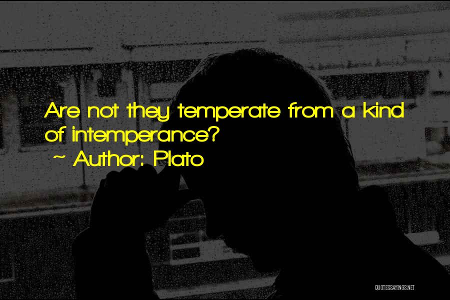 Intemperance Quotes By Plato