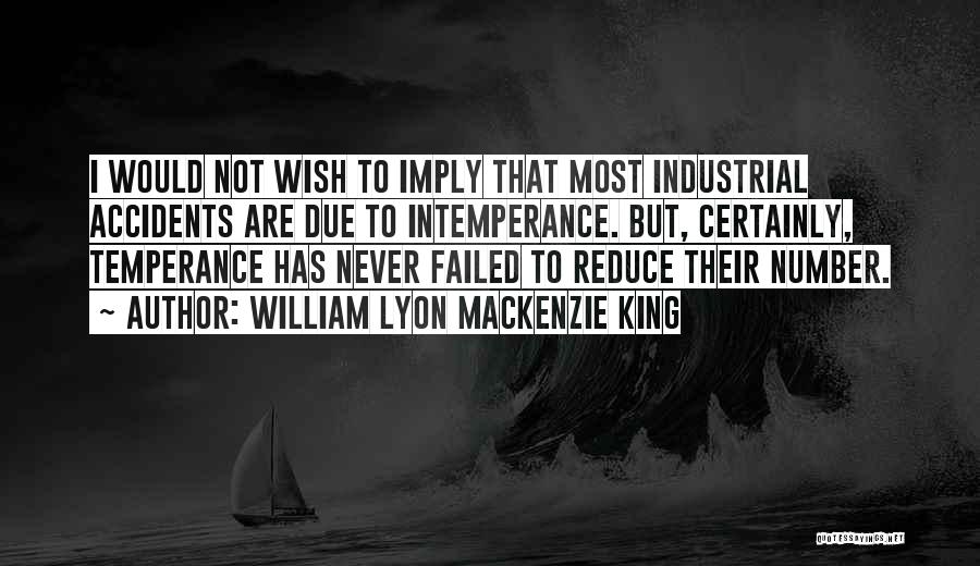 Intemperance Quotes By William Lyon Mackenzie King