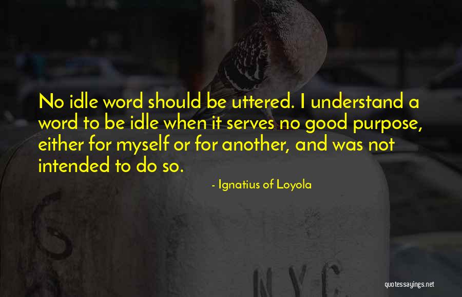 Intended Purpose Quotes By Ignatius Of Loyola Intended Purpose Quotes By Ignatius Of Loyola