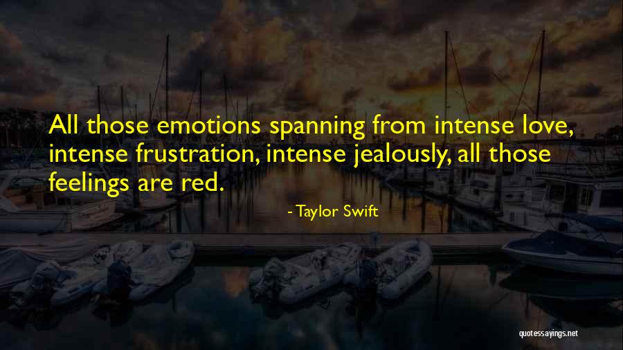 Intense Emotions Quotes By Taylor Swift