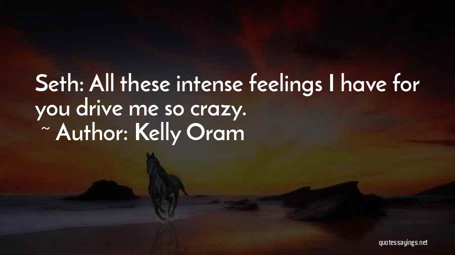 Intense Feelings Quotes By Kelly Oram