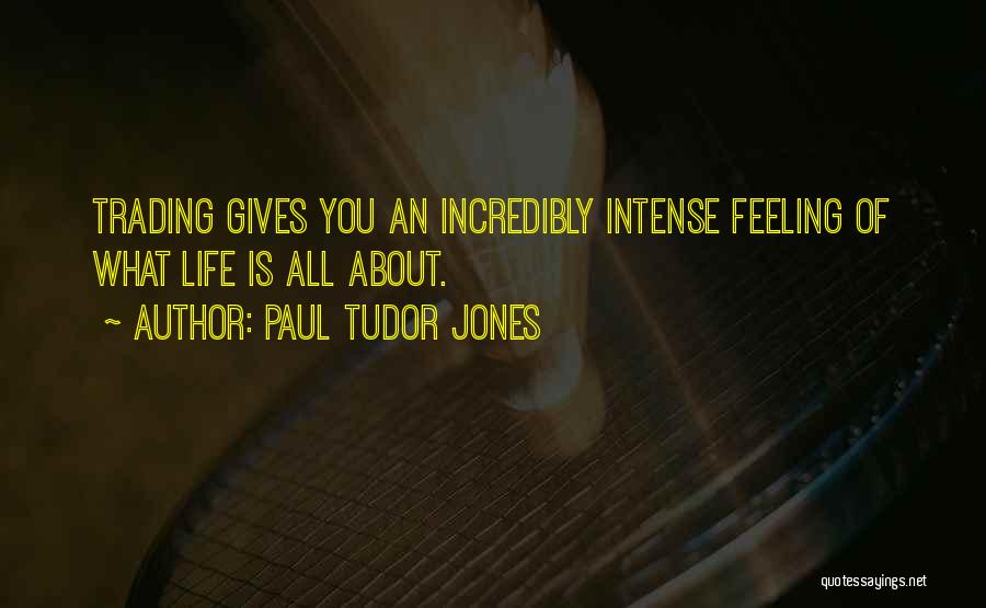 Intense Feelings Quotes By Paul Tudor Jones