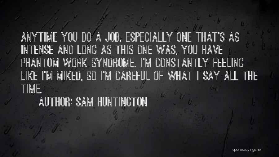 Intense Feelings Quotes By Sam Huntington