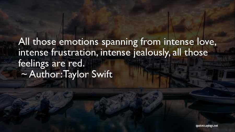 Intense Feelings Quotes By Taylor Swift